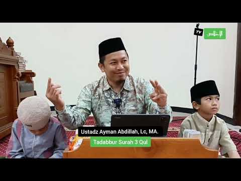 Tadabbur Tiga Qul: Al-Ikhlas, Al-Falaq, An-Nas Bersama Ustadz Ayman Abdillah, Lc., M.A.